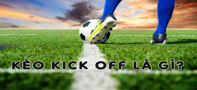 Kinh nghiệm cược kèo kick off không bao giờ thua tại ZBET 1 kèo kick off