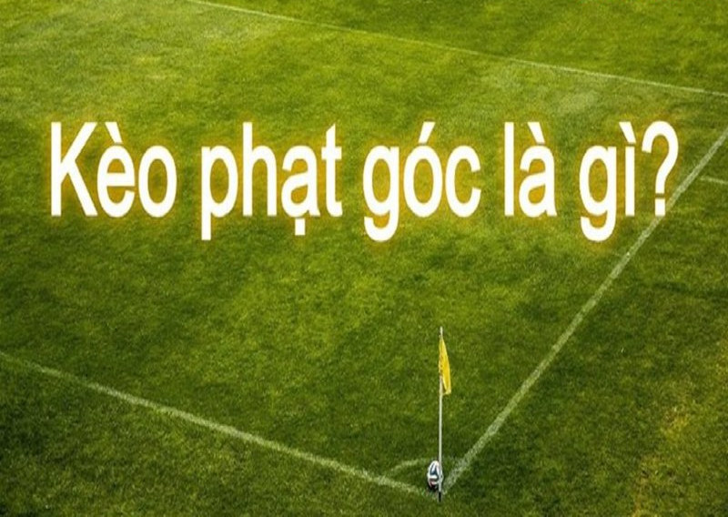 Kèo phạt góc là gì? Thông tin chi tiết nhất tại nhà cái ZBET 1 kèo phạt góc